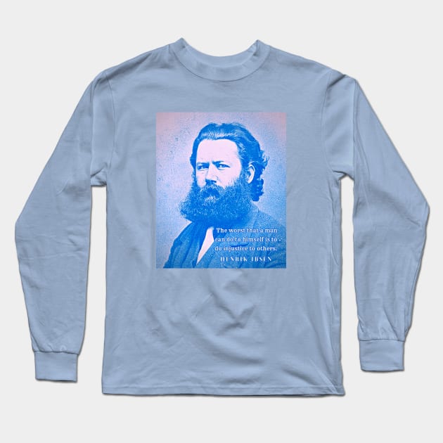 Henrik Ibsen portrait and quote: The worst that a man can do to himself is to do injustice to others. Long Sleeve T-Shirt by artbleed